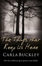 Carla Buckley, Buckley Carla - The Things That Keep Us Here