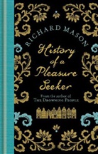 Richard Mason - The History of a Pleasure Seeker