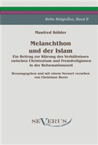 Manfred Köhler - Melanchthon und der Islam. Ein Beitrag zur Klärung des Verhältnisses zwischen Christentum und Fremdreligionen in der Reformationszeit.