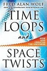 Fred Alan Wolf, Fred Alan (Fred Alan Wolf) Wolf - Time Loops and Space Twists: How God Created the Universe