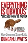 Duncan J. Watts - Everything is Obvious: How Common Sense Fails