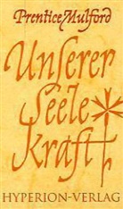 Prentice Mulford - Unserer Seele Kraft