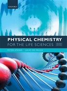 Peter Atkins, Peter (Fellow of Lincoln College Atkins, Peter De Paula Atkins, Peter Paula Atkins, Julio de Paula, Julio (Professor of Chemistry and Dean of College of Arts &amp; Sciences De Paula... - Physical Chemistry for the Life Sciences