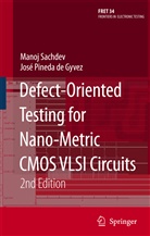 Jose Pineda de Gyvez, José Pineda de Gyvez, Mano Sachdev, Manoj Sachdev, José Pineda de Gyvez, Manoj Sachdev - Defect-Oriented Testing for Nano-Metric CMOS VLSI Circuits