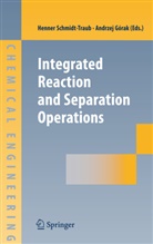 Andrzej Górak, Henner Schmidt-Traub, Gorak, Gorak, Andrzej Gorak, Henne Schmidt-Traub... - Integrated Reaction and Separation Operations