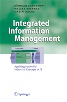Walte Brenner, Walter Brenner, Uwe Pilgram, Rüdige Zarnekow, Rüdiger Zarnekow, Ruediger Zarnekow... - Integrated Information Management