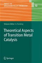 Gerno Frenking, Gernot Frenking - Theoretical Aspects of Transition Metal Catalysis