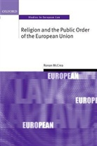 Ronan Mccrea, Ronan (Senior Lecturer in Law Mccrea - Religion and the Public Order of the European Union
