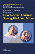 Christophe Kochanek, Christopher Kochanek, Christopher S. Kochanek, Pete Schneider, Peter Schneider, Wambsganss... - Gravitational Lensing: Strong, Weak and Micro