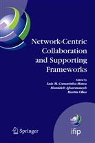 Hamide Afsarmanesh, Hamideh Afsarmanesh, Luis M. Camarinha-Matos, Martin Ollus - Network-Centric Collaboration and Supporting Frameworks