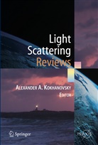 Alexande A Kokhanovsky, Alexander A Kokhanovsky, Alexander Kokhanovsky, Alexander A. Kokhanovsky - Light Scattering Reviews