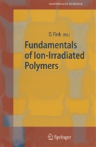 Dietma Fink, Dietmar Fink - Fundamentals of Ion-Irradiated Polymers