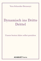 Vera Schneider-Berzsenyi - Dynamisch ins Dritte Drittel. Unsere besten Jahre selbst gestalten