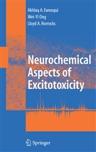 Akhlaq Farooqui, Akhlaq A Farooqui, Akhlaq A. Farooqui, Lloyd a Horrocks, Lloyd A. Horrocks, Wei-Y Ong... - Neurochemical Aspects of Excitotoxicity
