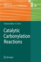 Matthia Beller, Matthias Beller - Catalytic Carbonylation Reactions
