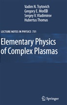 Grego Morfill, Gregor Morfill, Hubertus M. Thomas, V Tsytovich, V N Tsytovich, V. N. Tsytovich... - Elementary Physics of Complex Plasmas