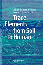 Alin Kabata-Pendias, Alina Kabata-Pendias, Arun B Mukherjee, Arun B. Mukherjee - Trace Elements from Soil to Human
