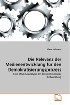 Klaus Hofmann - Die Relevanz der Medienentwicklung für den Demokratisierungsprozess