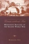 Marlene Epp - Women Without Men: Mennonite Refugees of the Second World War