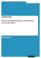 Christian Rell - Macht und Wahrnehmung - Journalismus in der Datenfalle?