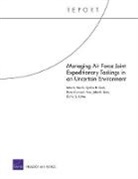 John A Ausink, John A. Ausink, Cynthia R Cook, Cynthia R. Cook, John G Drew, John G. Drew... - Managing Air Force Joint Expeditionary Taskings in an Uncertain Environment
