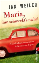 Weiler, Jan Weiler - Maria, ihm schmeckt's nicht!