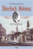 Wolfgang Schüler - Sherlock Holmes in Leipzig