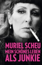 Muriel Scheu - Mein schönes Leben als Junkie