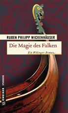 Ruben Wickenhäuser, Ruben P Wickenhäuser, Ruben Ph. Wickenhäuser, Ruben Philipp Wickenhäuser - Die Magie des Falken