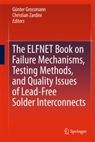 Günte Grossmann, Günter Grossmann, Zardini, Zardini, Christian Zardini - The ELFNET Book on Failure Mechanisms, Testing Methods, and Quality Issues of Lead-Free Solder Interconnects