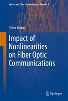 Shiv Kumar, Shiva Kumar - Impact of Nonlinearities on Fiber Optic Communications