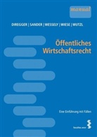 Ekkehard Diregger, Peter Sander, Wolf Wessely, Wolfgang Wessely, Sebastian Wiese, Elisabeth Wutzl... - Öffentliches Wirtschaftsrecht