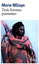 Marie NDiaye - Trois femmes puissantes
