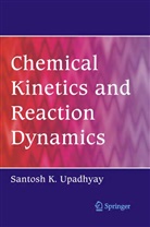Santosh  K. Upadhyay, Santosh K Upadhyay, Santosh K. Upadhyay - Chemical Kinetics and Reaction Dynamics
