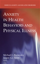 Jasper A. J. Smits, Michael J. Zvolensky, A J Smits, A J Smits, Michae J Zvolensky, Michael J Zvolensky... - Anxiety in Health Behaviors and Physical Illness