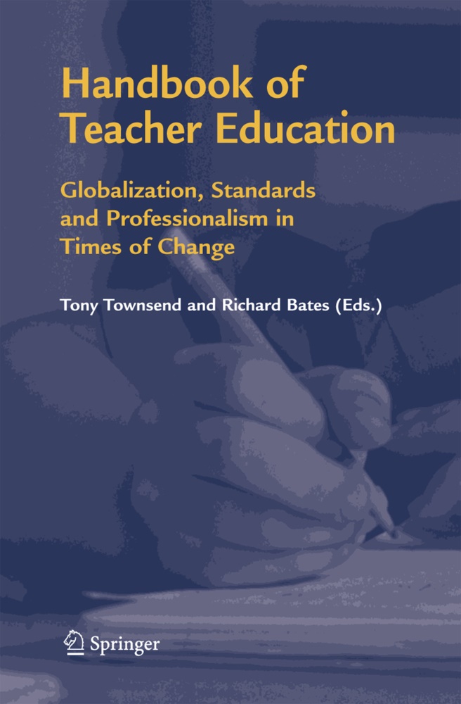 Bates, Bates, Richard Bates, Ton Townsend, Tony Townsend - Handbook of Teacher Education Globalization, Standards and Professionalism in Times of Change