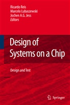 Jochen A G Jess, Jochen A. G. Jess, Jochen A.G. Jess, Marcelo Lubaszewski, Ricardo Reis, Marcel Soares Lubaszewski... - Design of Systems on a Chip: Design and Test