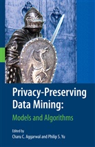 Charu Aggarwal, Charu C. Aggarwal, Char C Aggarwal, Charu C Aggarwal, S Yu, S Yu... - Privacy-Preserving Data Mining