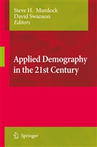 A Swanson, A Swanson, Stev H Murdock, Steve H Murdock, Steve H Murdock, Steve H. Murdock... - Applied Demography in the 21st Century