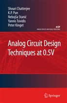 Shour Chatterjee, Shouri Chatterjee, Peter Kinget, Stanic NebojSa, K Pun, K P Pun... - Analog Circuit Design Techniques at 0.5V