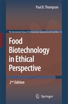 Paul B. Thompson, Pau B Thompson, Paul B Thompson, Julie Eckinger, Paul B. Thompson - Food Biotechnology in Ethical Perspective