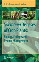 Naresh Mehta, G Saharan, G S Saharan, G. S. Saharan - Sclerotinia Diseases of Crop Plants: Biology, Ecology and Disease Management