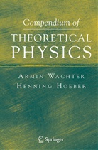 Henning Hoeber, Armi Wachter, Armin Wachter - Compendium of Theoretical Physics