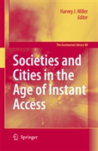 Harve J Miller, Harvey J Miller, Harvey J. Miller - Societies and Cities in the Age of Instant Access