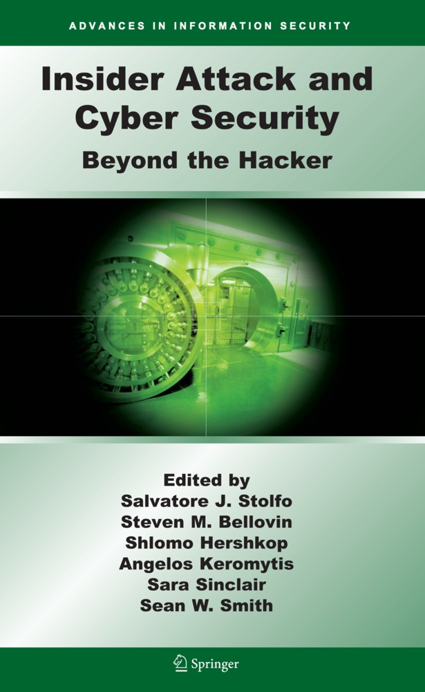 Steven M. Bellovin, Shlomo Hershkop, Shlomo Hershkop et al, Angelos Keromytis, Angelos D. Keromytis, … - Insider Attack and Cyber Security Beyond the Hacker
