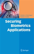 Stephen Crosier, Charles Shoniregun, Charles A Shoniregun, Charles A. Shoniregun - Securing Biometrics Applications