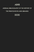 The Hague Department of Expert Services of the Expert Services &amp; Collections Division of the Koninklijke Bibliotheek/Royal Library of the Netherlands, Department of Information &amp; Collections, Department of Information &amp; Collections, Departmen of Information &amp; Collections, Department of Information &amp; Collections, H. Vervliet - Annual Bibliography of the History of the Printed Book and Libraries (ABHB) - 31: ABHB Annual Bibliography of the History of the Printed Book and Libraries. Vol.31