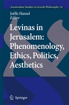 Joell Hansel, Joelle Hansel, Joëlle Hansel - Levinas in Jerusalem: Phenomenology, Ethics, Politics, Aesthetics