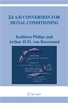 Kathlee Philips, Kathleen Philips, Arthur H. M. Roermund, Arthur H. M. Van Roermund, Arthur van Roermund, Arthur H M van Roermund... - Sigma Delta A/D Conversion for Signal Conditioning