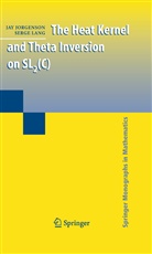 Ja Jorgenson, Jay Jorgenson, Serge Lang - The Heat Kernel and Theta Inversion on SL2(C)